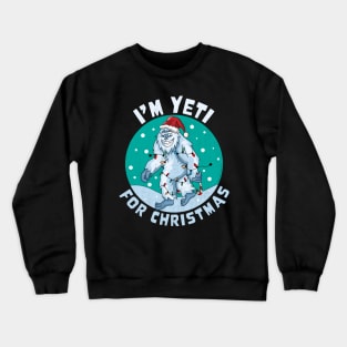 I'm Yeti for Christmas I'm Ready for Christmas Yeti Xmas Tee Crewneck Sweatshirt